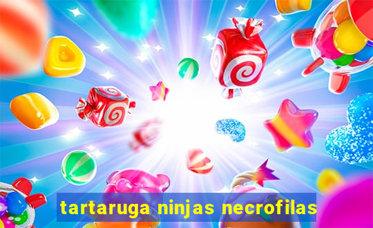 tartaruga ninjas necrofilas